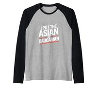 Inscription Humoristique « I Put The Asian in Caucasian » Manche Raglan