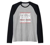 Inscription Humoristique « I Put The Asian in Caucasian » Manche Raglan