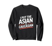 Inscription Humoristique « I Put The Asian in Caucasian » Sweatshirt