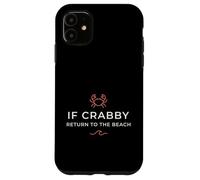 Inscription Humoristique « If Crabby Return to The Beach » Coque pour iPhone 11