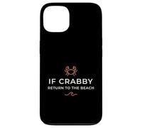 Inscription Humoristique « If Crabby Return to The Beach » Coque pour iPhone 13