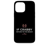 Inscription Humoristique « If Crabby Return to The Beach » Coque pour iPhone 13 Pro Max