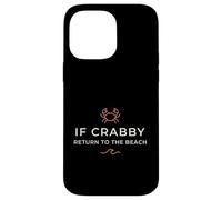 Inscription Humoristique « If Crabby Return to The Beach » Coque pour iPhone 14 Pro Max