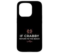 Inscription Humoristique « If Crabby Return to The Beach » Coque pour iPhone 15 Pro