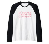 Inscription Humoristique « If You're Rich I'm Single » Rose Manche Raglan
