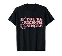 Inscription Humoristique « If You're Rich I'm Single » Rose T-Shirt