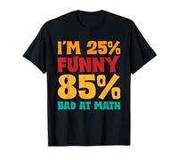 Inscription humoristique « I'm 25% Funny And 85% Bad at Math Student » T-Shirt