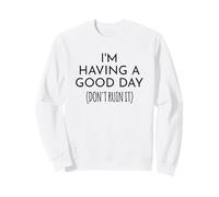 Inscription Humoristique « I'm Having a Good Day Don't Ruin It » Sweatshirt