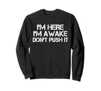 Inscription Humoristique « I'm Here Awake Don't Push It » Sweatshirt