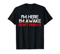 Inscription Humoristique « I'm Here Awake Don't Push It » T-Shirt
