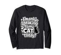 Inscription Humoristique « I'm Only Speaking to My Cat Today » Manche Longue