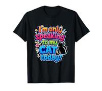 Inscription Humoristique « I'm Only Speaking to My Cat Today » T-Shirt
