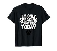 Inscription Humoristique « I'm Only Speaking to My Dog Today » T-Shirt