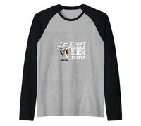 Inscription Humoristique « It Aint Gonna Suck Itself » Manche Raglan