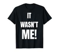 Inscription Humoristique « It Wasn't ME » pour Les Amis et la Famille T-Shirt