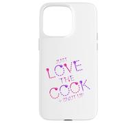 Inscription Humoristique Just Love The Cook Shut Up Coque pour iPhone 15 Pro Max