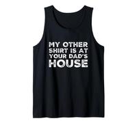 Inscription Humoristique « My Other Shirt is at Your Dad's House » Débardeur