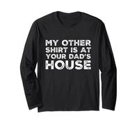 Inscription Humoristique « My Other Shirt is at Your Dad's House » Manche Longue