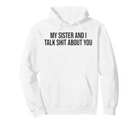 Inscription Humoristique « My Sister and I Talk Shit About You » Sweat à Capuche