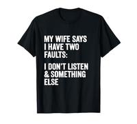 Inscription humoristique « My Wife Says I Have Two Faults Wife Husband » T-Shirt