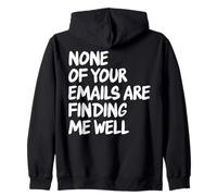 Inscription Humoristique « None of Your Emails are Finding Me Well. » Sweat à Capuche