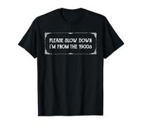 Inscription Humoristique « Please Slow Down I'm from The 1900s » T-Shirt
