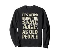 Inscription Humoristique rétro « It's Weird Being The Same Age Old People » Sweatshirt