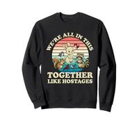 Inscription Humoristique rétro « We're All in This Together Like Hostages » Sweatshirt