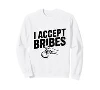 Inscription Humoristique Sarcastique « I Accept Bribes » Sweatshirt