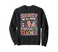 Inscription Humoristique « Seriously We All Know I'm The Favorite Teacher » Sweatshirt