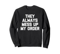 Inscription Humoristique « They Always Mess Up My Order » Sweatshirt