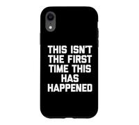 Inscription Humoristique « This is Not The First Time This Has Happened » Coque pour iPhone XR