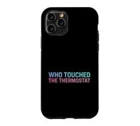 Inscription Humoristique « Touched The Thermostat » Coque pour iPhone 11 Pro