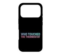 Inscription Humoristique « Touched The Thermostat » Coque pour iPhone 17 Pro