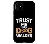 Inscription Humoristique « Trust Me I'm The Dog Walker » Coque pour iPhone 11