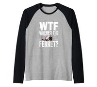 Inscription Humoristique WTF Wheres The Ferret Manche Raglan