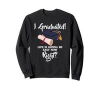 Inscription « I Graduated Life is Gonna Be Easy Now Right » Sweatshirt
