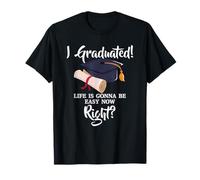 Inscription « I Graduated Life is Gonna Be Easy Now Right » T-Shirt