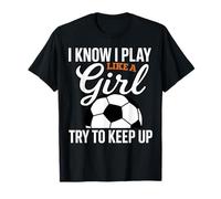 Inscription « I Know I Play Like A Girl Soccer » T-Shirt