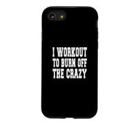 Inscription « I Workout to Burn Off The Crazy » Coque pour iPhone SE (2020) / 7/8