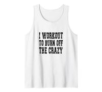 Inscription « I Workout to Burn Off The Crazy » Débardeur
