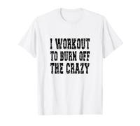 Inscription « I Workout to Burn Off The Crazy » T-Shirt