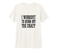 Inscription « I Workout to Burn Off The Crazy » T-Shirt Haut de Gamme