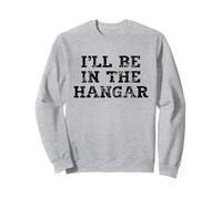 Inscription « I'll Be in The Hangar » pour Les Amateurs d'aviation Sweatshirt