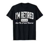 Inscription « I'm Retired You're Not » T-Shirt