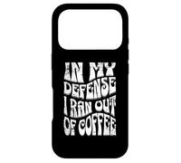 Inscription « in My Defense I Ran Out of Coffee » Coque pour iPhone 17 Pro
