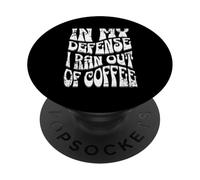Inscription « in My Defense I Ran Out of Coffee » PopSockets PopGrip Adhésif