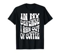 Inscription « in My Defense I Ran Out of Coffee » T-Shirt