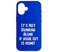 Inscription « It's Not Drinking Alone If Your Cat is Home » Coque pour iPhone 16