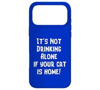 Inscription « It's Not Drinking Alone If Your Cat is Home » Coque pour iPhone 17 Pro Max